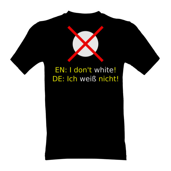 I don't white / Ich weiß nicht